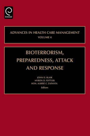 Bioterrorism Preparedness, Attack and Response (Advances in Health Care Management, 4)