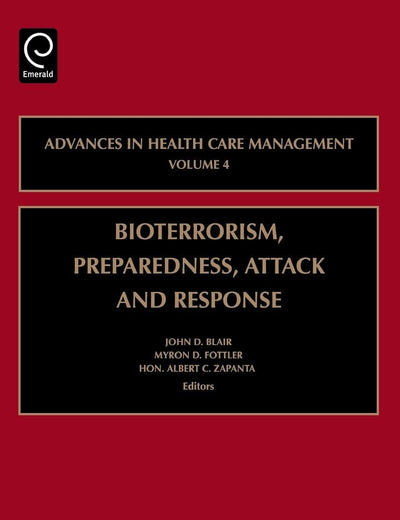 Bioterrorism Preparedness, Attack and Response (Advances in Health Care Management, 4)