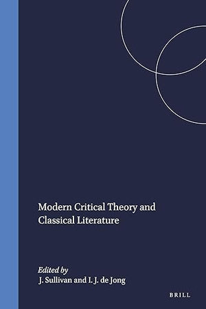 Modern Critical Theory and Classical Literature (Mnemosyne, Supplements, 130)