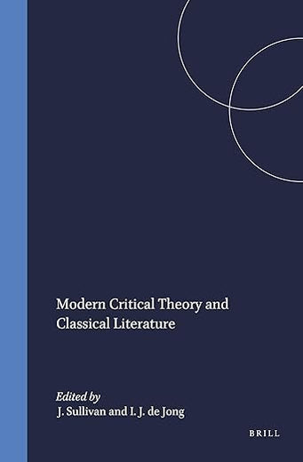 Modern Critical Theory and Classical Literature (Mnemosyne, Supplements, 130)
