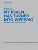 My Psalm Has Turned into Weeping: Job's Dialogue with the Psalms (Beihefte zur Zeitschrift für die alttestamentliche Wissenschaft, 437)