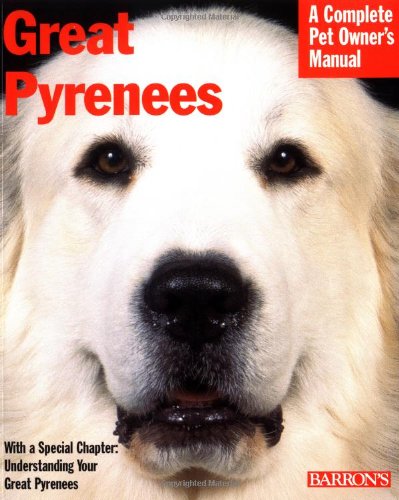 Great Pyrenees: Everything About Purchase, Care, Nutrition, Behavior, and Training (Complete Pet Owner's Manuals)