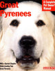 Great Pyrenees: Everything About Purchase, Care, Nutrition, Behavior, and Training (Complete Pet Owner's Manuals)