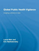 Global Public Health Vigilance: Creating a World on Alert (Routledge Studies in Science, Technology and Society)