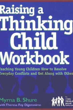 Raising a Thinking Child Workbook: Teaching Young Children How to Resolve Everyday Conflicts and Get Along with Others