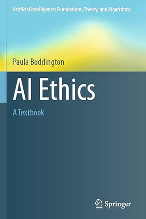 AI Ethics: A Textbook (Artificial Intelligence: Foundations, Theory, and Algorithms)