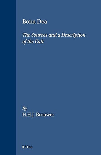 Bona Dea: The Sources and a Description of the Cult (Études préliminaires aux religions orientales dans l'Empire romain, 110)