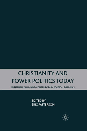 Christianity and Power Politics Today: Christian Realism and Contemporary Political Dilemmas