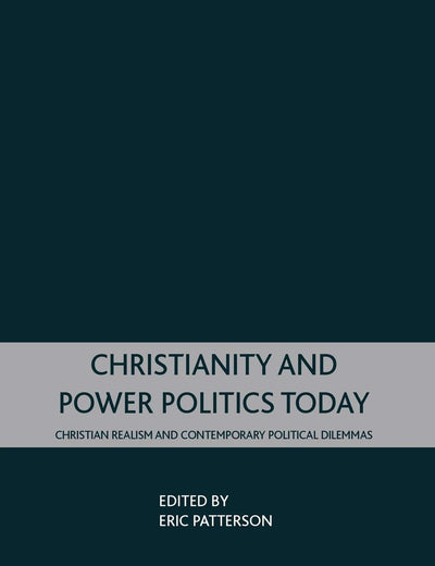 Christianity and Power Politics Today: Christian Realism and Contemporary Political Dilemmas
