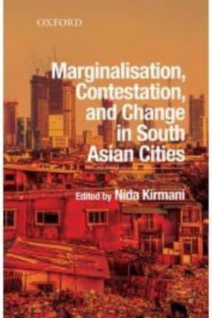 Marginalisation, Contestation, and Change in South Asian Cities