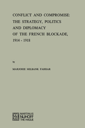 Conflict and Compromise: The Strategy, Politics and Diplomacy of the French Blockade, 1914–1918