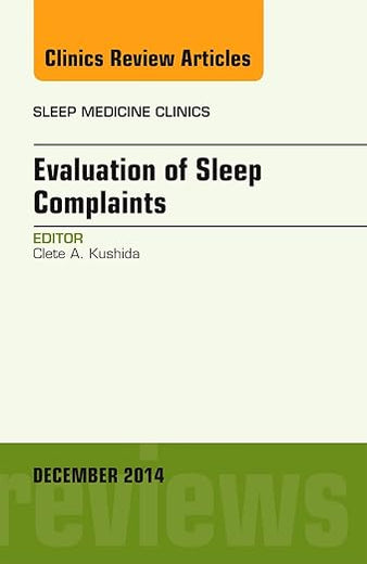 Evaluation of Sleep Complaints, An Issue of Sleep Medicine Clinics (Volume 9-4) (The Clinics: Internal Medicine, Volume 9-4)