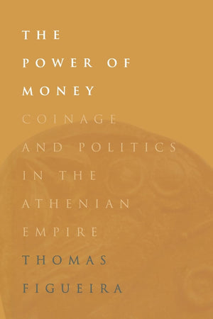 The Power of Money: Coinage and Politics in the Athenian Empire