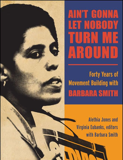 Ain't Gonna Let Nobody Turn Me Around: Forty Years of Movement Building with Barbara Smith (New Political Science)