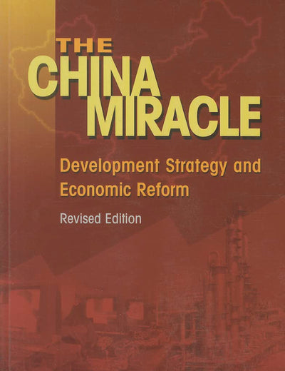 The China Miracle: Development Strategy and Economic Reform