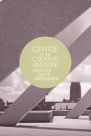 Centre of the Creative Universe: Liverpool and the Avant-garde
