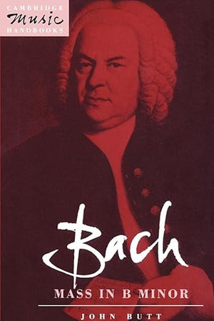 Bach: Mass in B Minor (Cambridge Music Handbooks) (Volume 0)