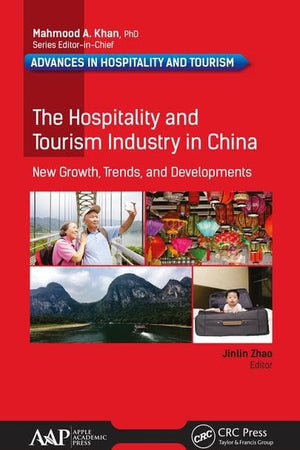 The Hospitality and Tourism Industry in China: New Growth, Trends, and Developments (Advances in Hospitality and Tourism)