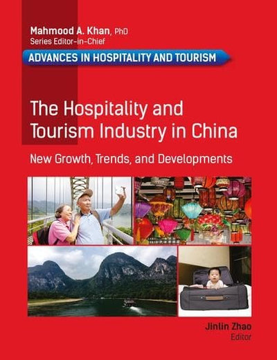 The Hospitality and Tourism Industry in China: New Growth, Trends, and Developments (Advances in Hospitality and Tourism)
