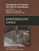 Anesthesia for Patients Too Sick for Anesthesia, An Issue of Anesthesiology Clinics (Volume 28-1) (The Clinics: Surgery, Volume 28-1)
