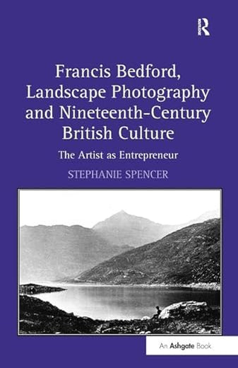 Francis Bedford, Landscape Photography and Nineteenth-Century British Culture: The Artist as Entrepreneur