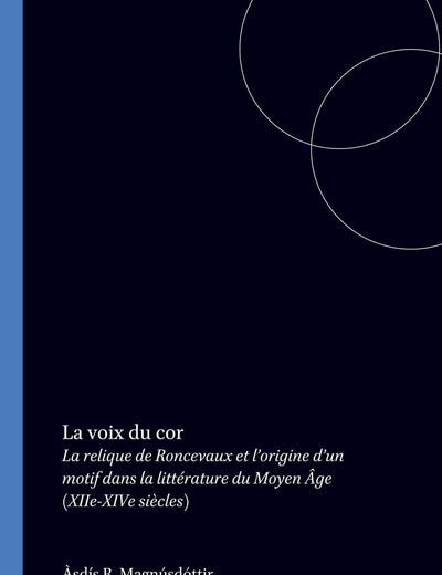 La voix du cor: La relique de Roncevaux et l’origine d’un motif dans la littérature du Moyen Âge (XIIe-XIVe siècles) (Internationale Forschungen zur ... Literaturwissenschaft, 31) (French Edition)