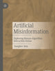 Artificial Misinformation: Exploring Human-Algorithm Interaction Online