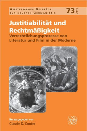 Justitiabilität und Rechtmäßigkeit: Verrechtlichungsprozesse von Literatur und Film in der Moderne (Amsterdamer Beiträge zur neueren Germanistik, 73) (German Edition)