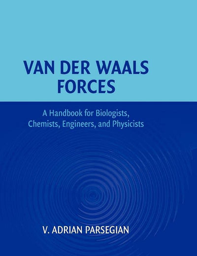 Van der Waals Forces: A Handbook for Biologists, Chemists, Engineers, and Physicists