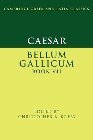 Caesar: Bellum Gallicum Book VII (Cambridge Greek and Latin Classics)