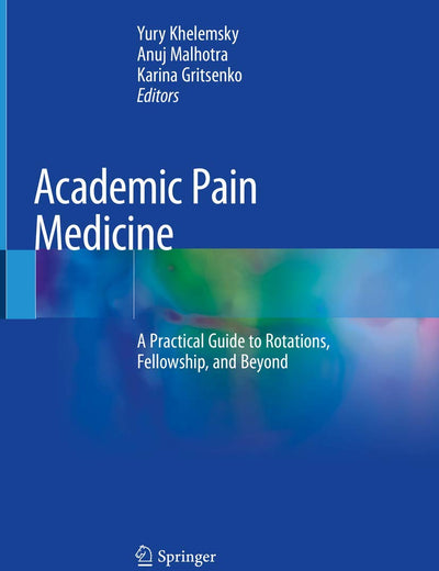 Academic Pain Medicine: A Practical Guide to Rotations, Fellowship, and Beyond