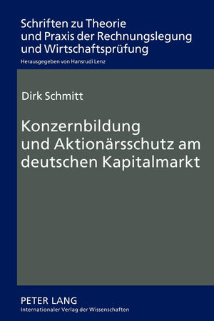 Konzernbildung und Aktionärsschutz am deutschen Kapitalmarkt (Schriften zu Theorie und Praxis der Rechnungslegung und Wirtschaftsprüfung) (German Edition)