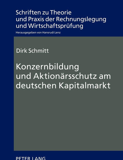 Konzernbildung und Aktionärsschutz am deutschen Kapitalmarkt (Schriften zu Theorie und Praxis der Rechnungslegung und Wirtschaftsprüfung) (German Edition)