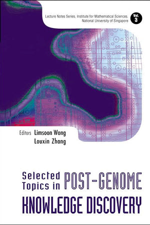 Selected Topics in Post-Genome Knowledge Discovery (Lecture Notes Series, Institute for Mathematical Sciences, National University of Singapore ¿ Vol. 3)