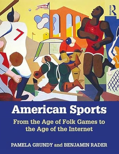 American Sports: From the Age of Folk Games to the Age of the Internet