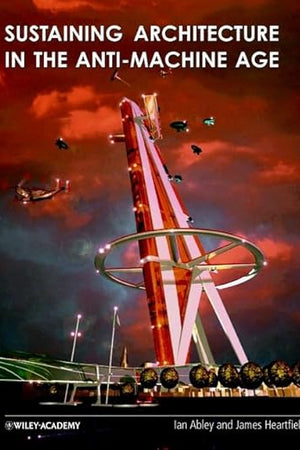 Sustaining Architecture in the Anti-Machine Age