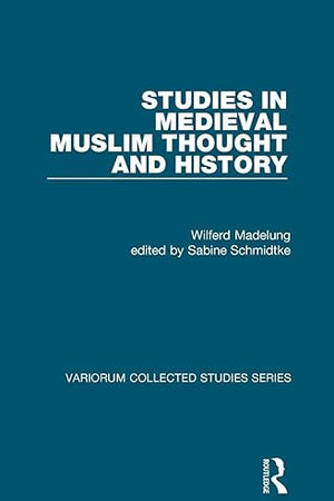 Studies in Medieval Muslim Thought and History (Variorum Collected Studies)