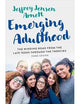 Emerging Adulthood: The Winding Road from the Late Teens Through the Twenties