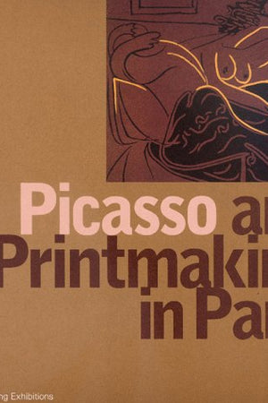 Picasso and Printmaking in Paris