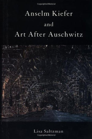 Anselm Kiefer and Art after Auschwitz (Cambridge Studies in New Art History and Criticism)