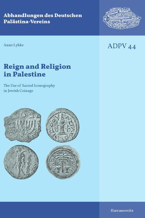 Reign and Religion in Palestine: The Use of Sacred Iconography in Jewish Coinage (Abhandlungen Des Deutschen Palästina-Vereins)
