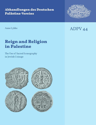 Reign and Religion in Palestine: The Use of Sacred Iconography in Jewish Coinage (Abhandlungen Des Deutschen Palästina-Vereins)