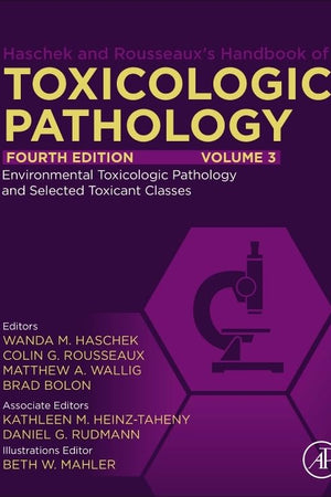 Haschek and Rousseaux's Handbook of Toxicologic Pathology, Volume 3: Environmental Toxicologic Pathology and Major Toxicant Classes: Environmental Toxicologic Pathology and Major Toxicant Classes