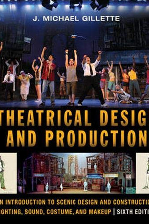 Theatrical Design and Production: An Introduction to Scene Design and Construction, Lighting, Sound, Costume, and Makeup