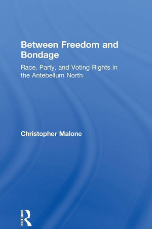 Between Freedom and Bondage: Race, Party, and Voting Rights in the Antebellum North