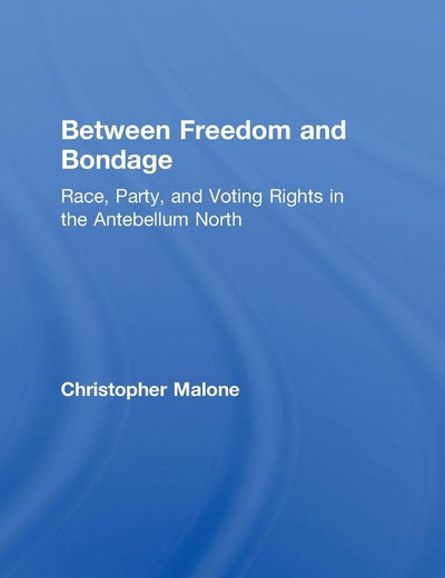 Between Freedom and Bondage: Race, Party, and Voting Rights in the Antebellum North