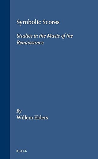 Symbolic Scores: Studies in the Music of the Renaissance (Symbola et Emblemata, 5)