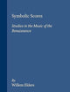 Symbolic Scores: Studies in the Music of the Renaissance (Symbola et Emblemata, 5)
