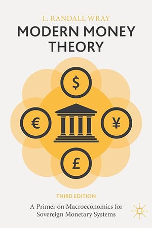 Modern Money Theory: A Primer on Macroeconomics for Sovereign Monetary Systems