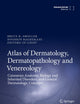 Atlas of Dermatology, Dermatopathology and Venereology: Cutaneous Infectious and Neoplastic Conditions and Procedural Dermatology